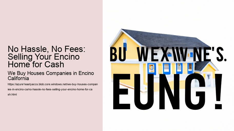 No Hassle, No Fees: Selling Your Encino Home for Cash